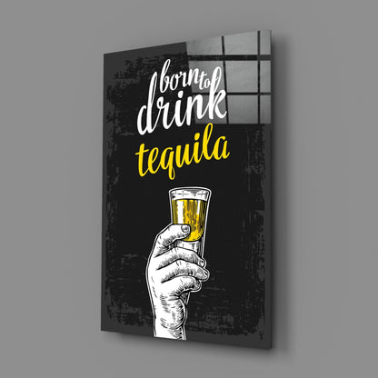 Black canvas wall art featuring white hand holding yellow tequila shot glass with white cursive text "born to drink tequila" against distressed background.