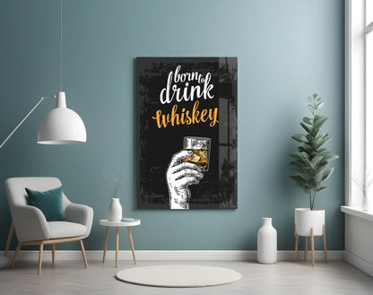 Born To Drink Whiskey Hand Typography Glass Wall Art