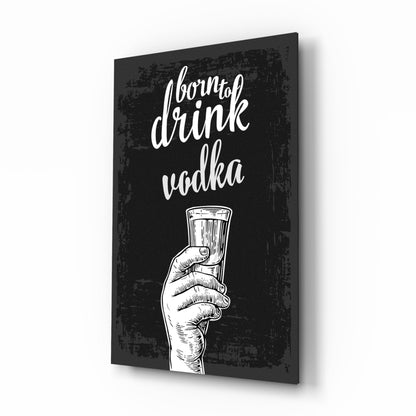 Black canvas wall art displaying white script text "I born to drink vodka" with an etched hand holding a shot glass, angled perspective view.