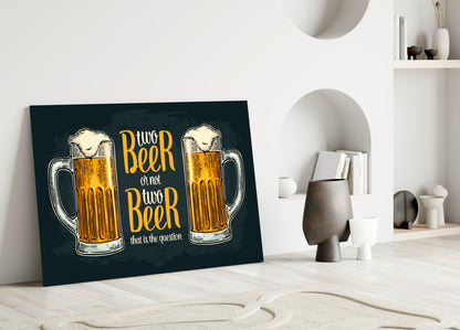 Two Beer Or Not Two Beer Pub Quote Glass Wall Art
