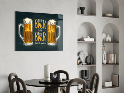 Two Beer Or Not Two Beer Pub Quote Glass Wall Art