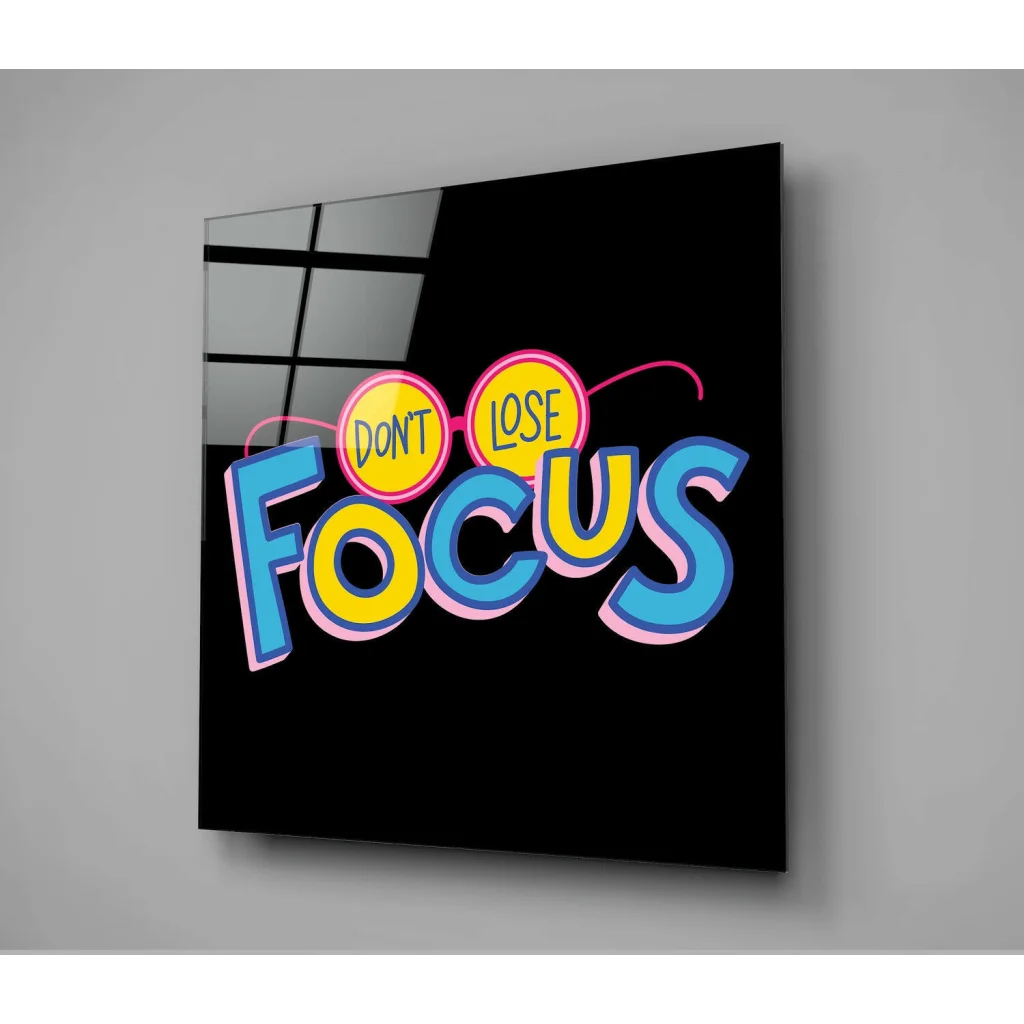 '’Do not lose focus’’ Glass Wall Art