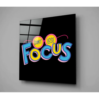 '’Do not lose focus’’ Glass Wall Art