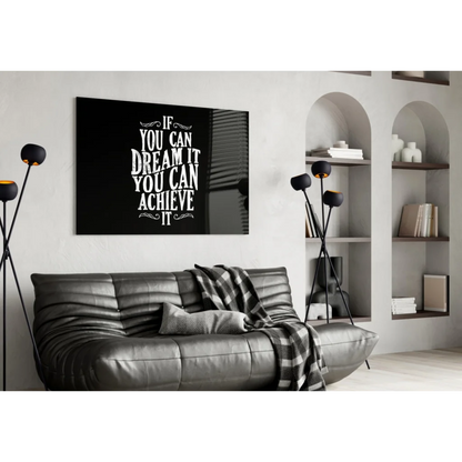 Black glass wall art with white motivational quote if you can dream it you can achieve it