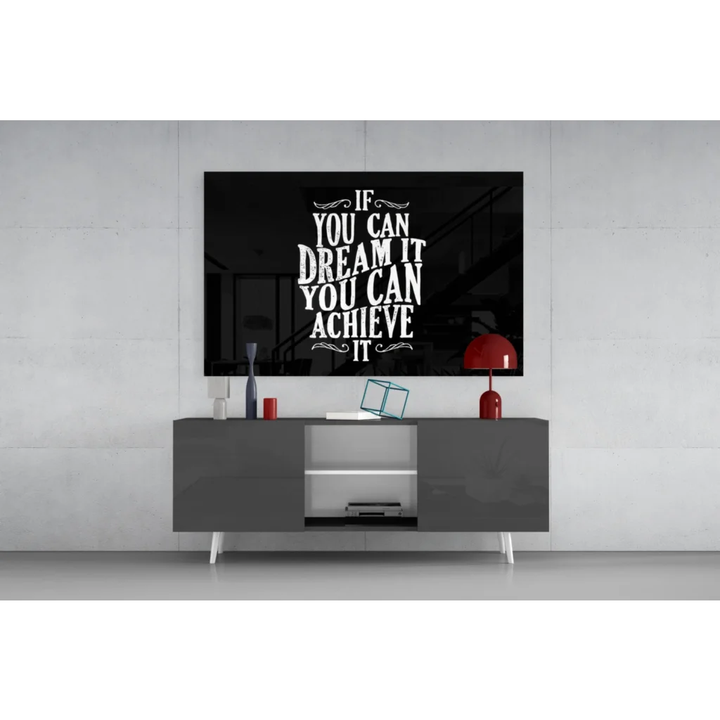 Black framed glass wall art with motivational quote if you can dream it you can achieve it in white serif font