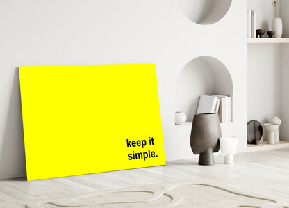 Keep It Simple Bright Yellow Slogan Glass Wall Art
