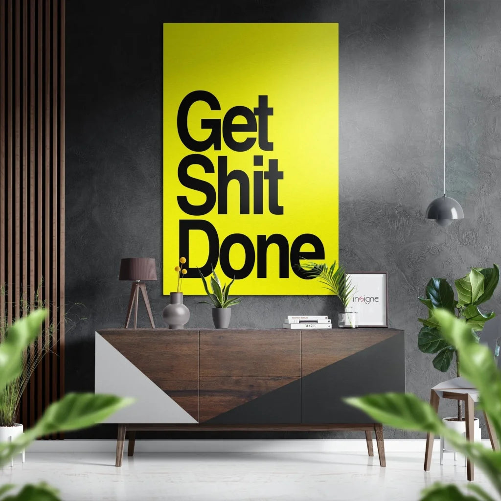 Get Shit Done yellow poster on brushed aluminium dibond wall art
