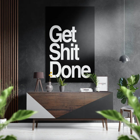 Black and white Get Shit Done poster on brushed aluminium dibond