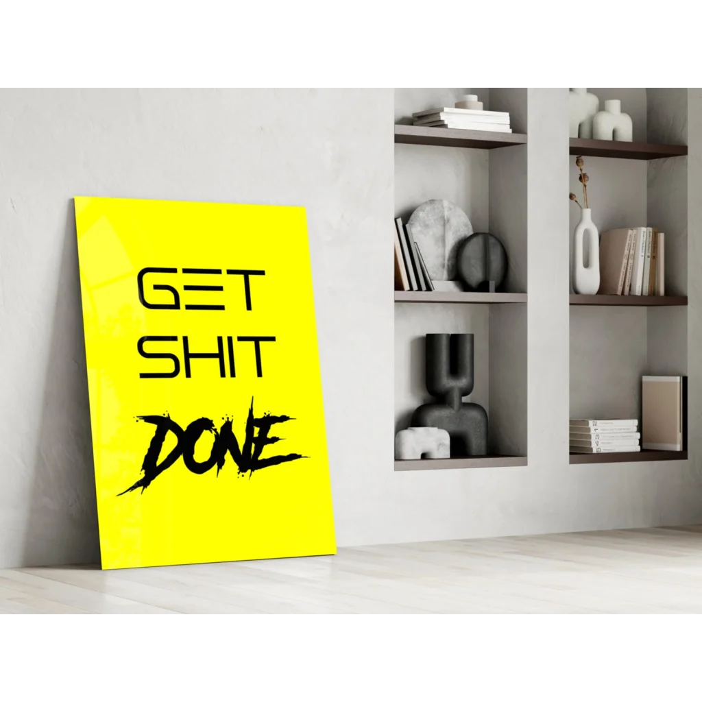 Bright yellow Get Shit Done glass wall art motivational decor