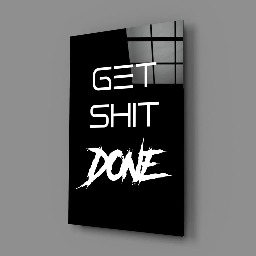 Get Shit Done Glass Wall Art in Bold White on Black | Glass Wall Art Print | vintageantiquesgifts.com