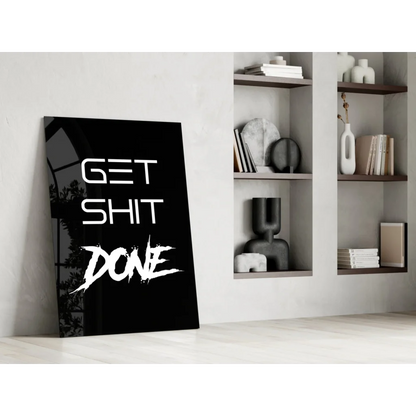 Bold white Get Shit Done text on black glossy glass wall art