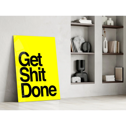 Bright yellow Get Shit Done glass wall art motivational poster
