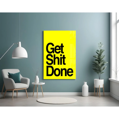 Get shit done yellow motivational glass wall art