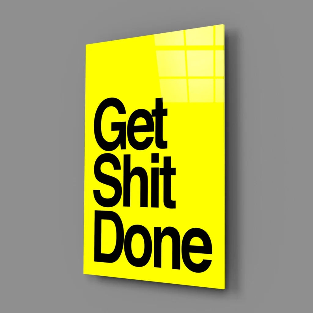 Vibrant yellow get shit done glass wall art motivational poster