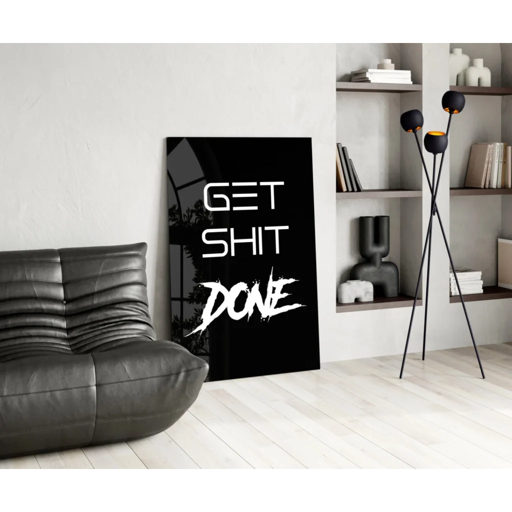 Bold white Get Shit Done text on black glossy glass wall art