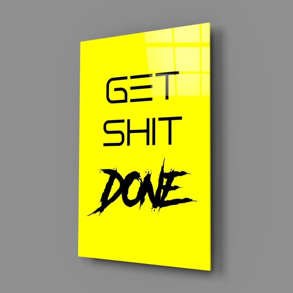 Get Shit Done Yellow Glass Wall Art Motivational Decor | Glass Wall Art Print | vintageantiquesgifts.com