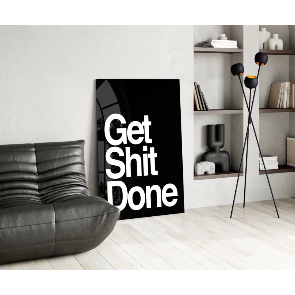 Bold Get Shit Done motivational glass wall art poster on black canvas