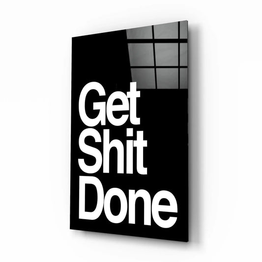 Bold black glass wall art with white Get Shit Done text
