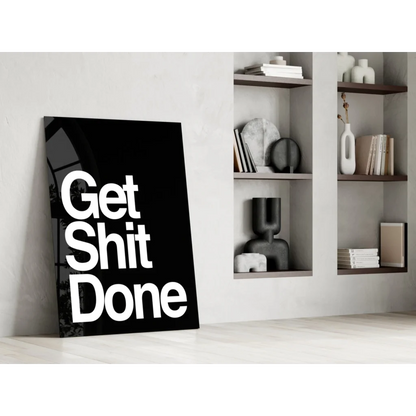 Get Shit Done motivational glass wall art poster with black canvas and bold white text