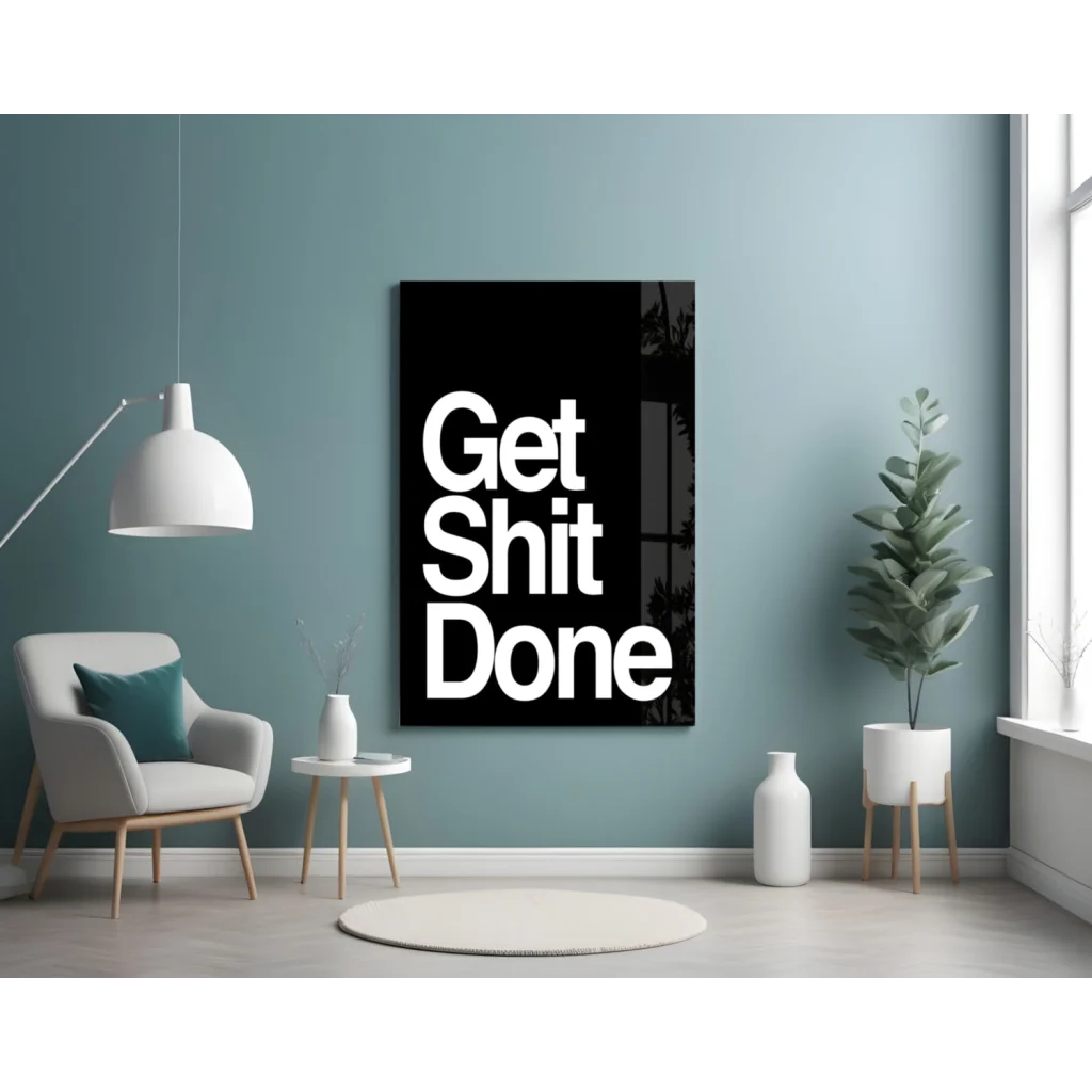 Bold black canvas glass wall art with Get Shit Done text