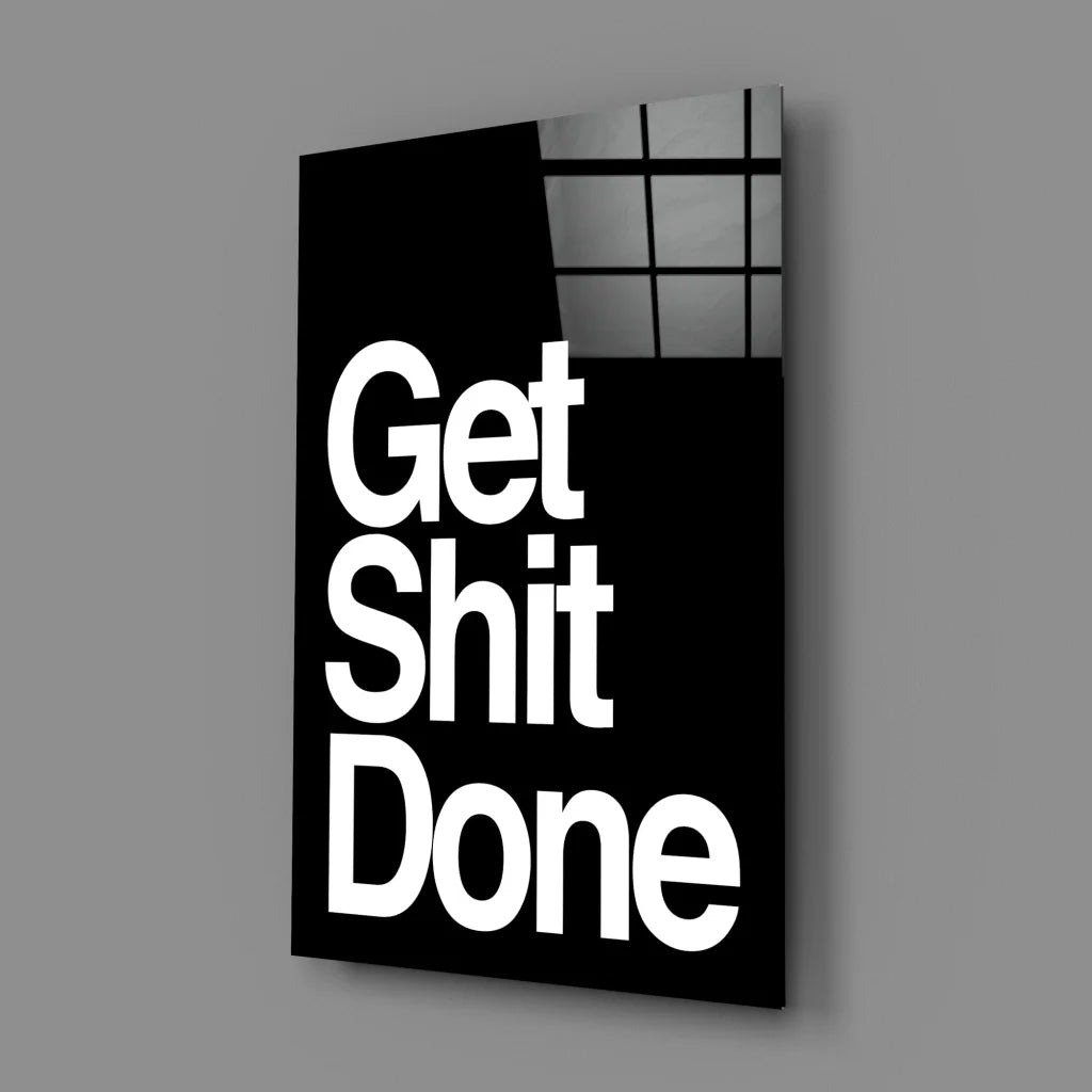 Get Shit Done Glass Wall Art Motivational Poster | Glass Wall Art Print | vintageantiquesgifts.com
