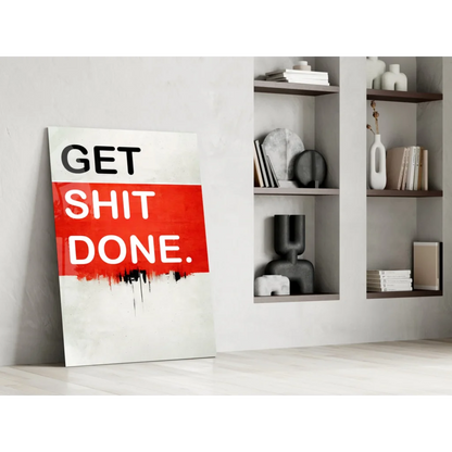 Get Shit Done white canvas wall art with bold black red text and distressed paint splatters