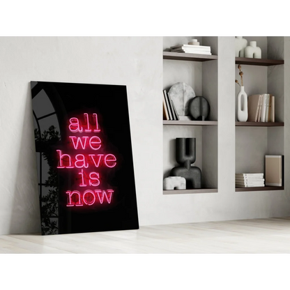 Glowing pink neon glass wall art sign: All we have is now