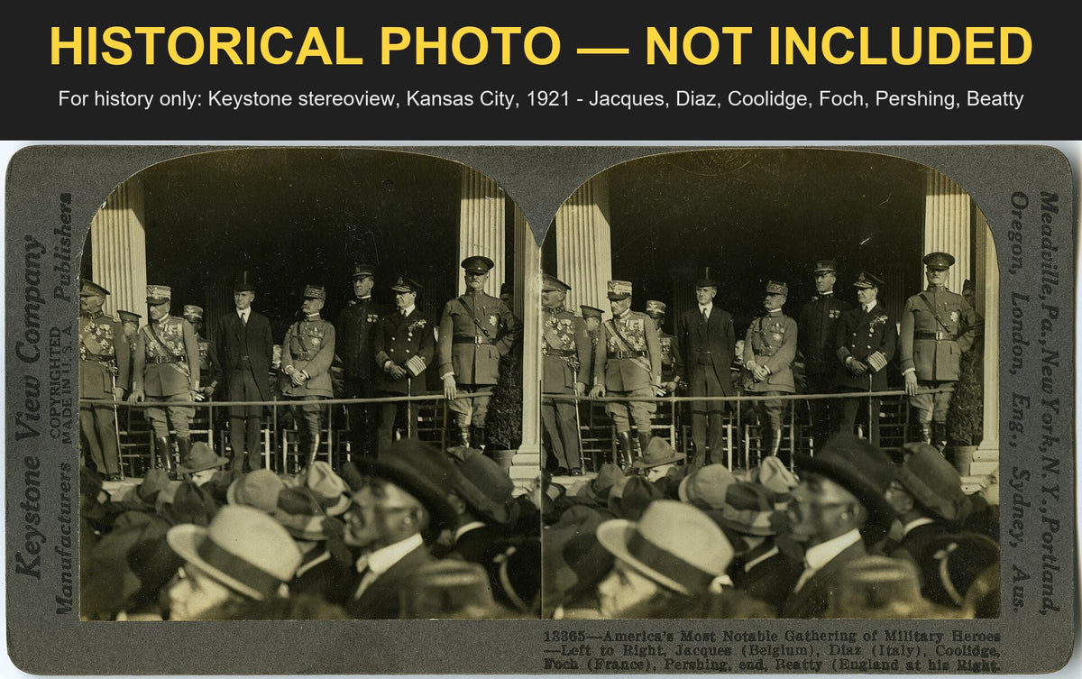 Historical photo, not included: 1921 Keystone stereoview of Jacques, Diaz, Coolidge, Foch, Pershing and Beatty on a platform in Kansas City