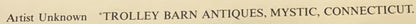 Cream-colored header label reading "Artist Unknown 'TROLLEY BARN ANTIQUES, MYSTIC, CONNECTICUT'