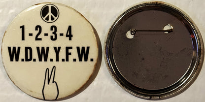 Front and back of cream-colored pinback button with peace symbol, numbers 1-2-3-4, text "W.D.W.Y.F.W." and peace hand gesture