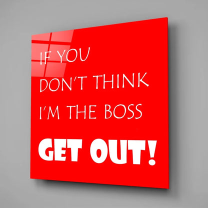 Vibrant red tempered glass art with bold white text: if you dont think im the boss get out