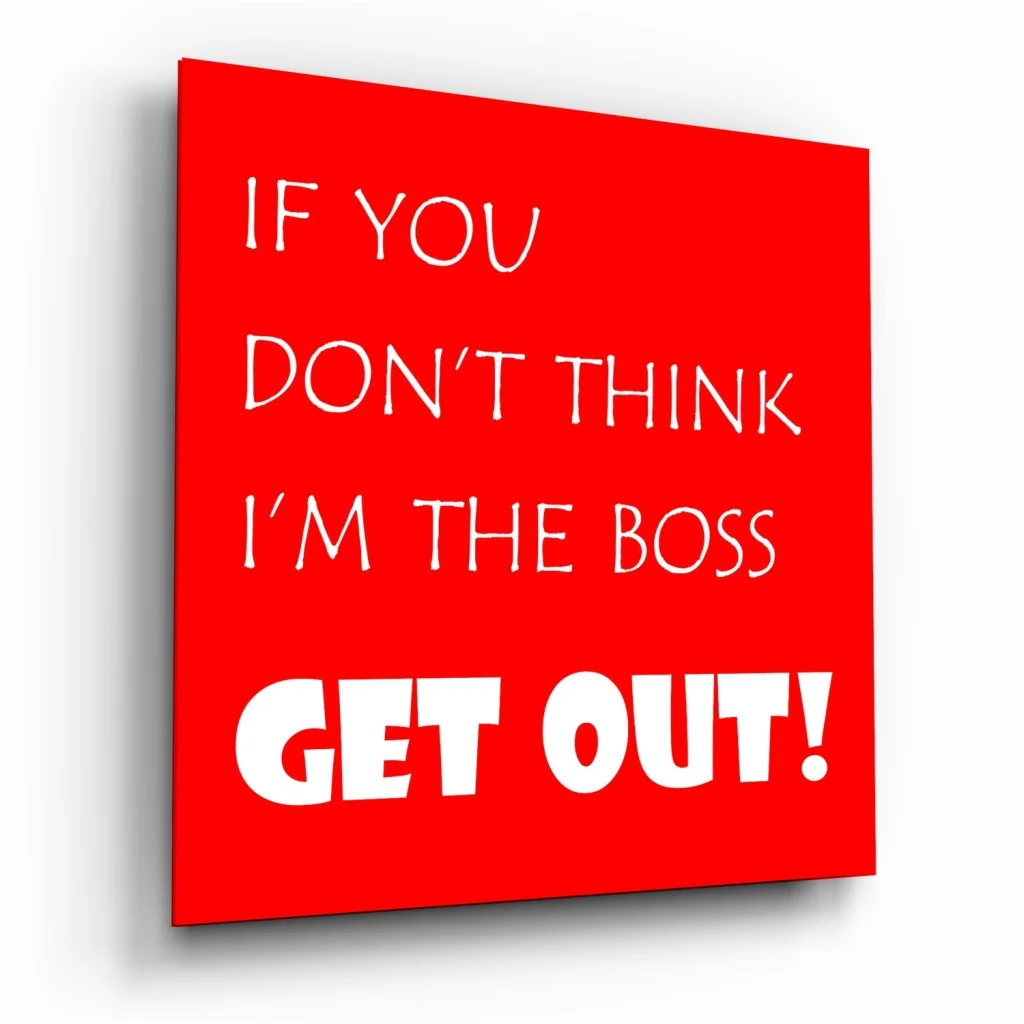 Bold boss tempered glass art in vibrant red with if you dont think im the boss get out text