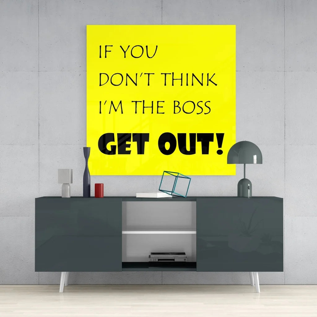 Bold boss tempered glass art in vibrant yellow with text if you dont think im the boss get out