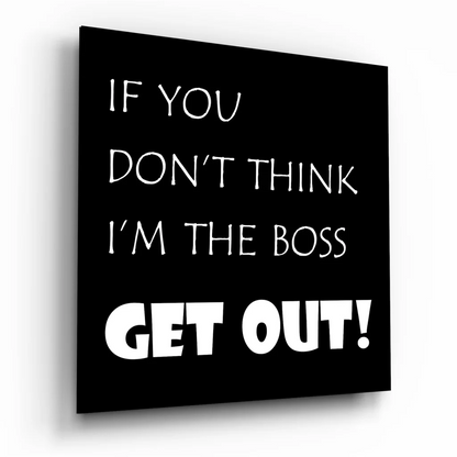 Boss vibes tempered glass art: black square with bold white text if you dont think im the boss get out