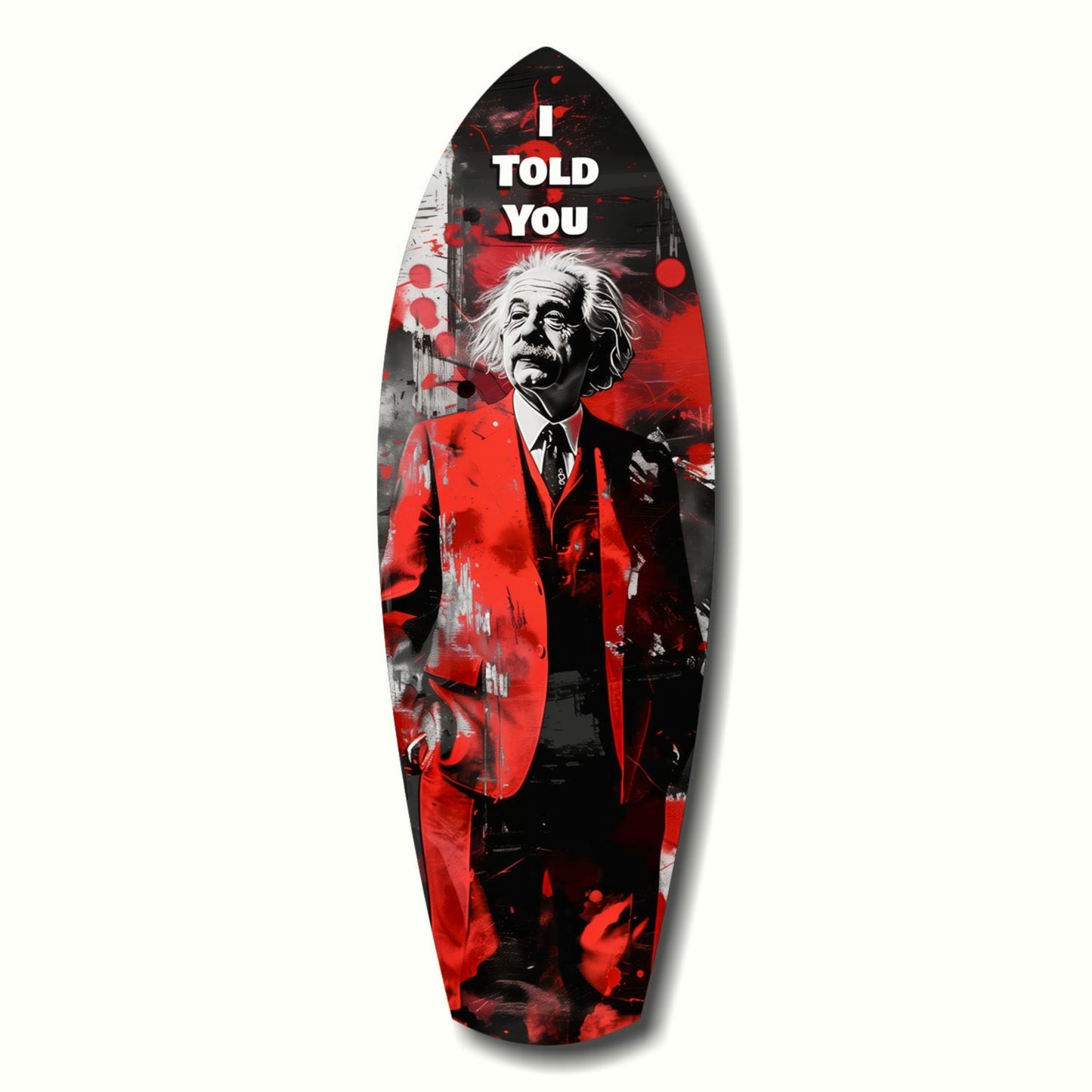 Surfboard-shaped glass art featuring Einstein in red jacket against black and red abstract background with "I TOLD YOU" text.