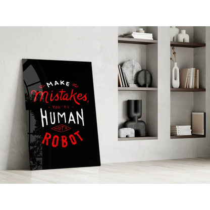 Motivational make mistakes human not robot glass wall art print