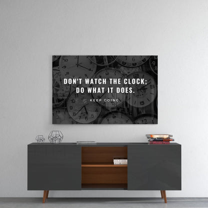 Dont Watch the Clock Quote Clocks Glass Wall Art