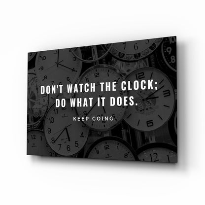 Dont Watch the Clock Quote Clocks Glass Wall Art