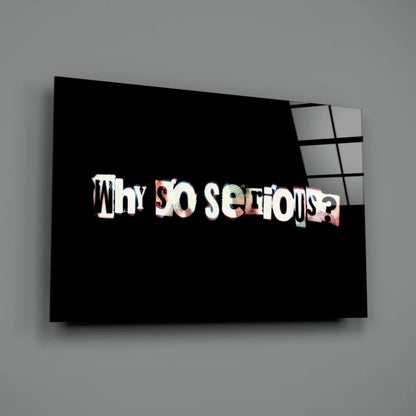 Black Why So Serious glass wall art with distressed lettering
