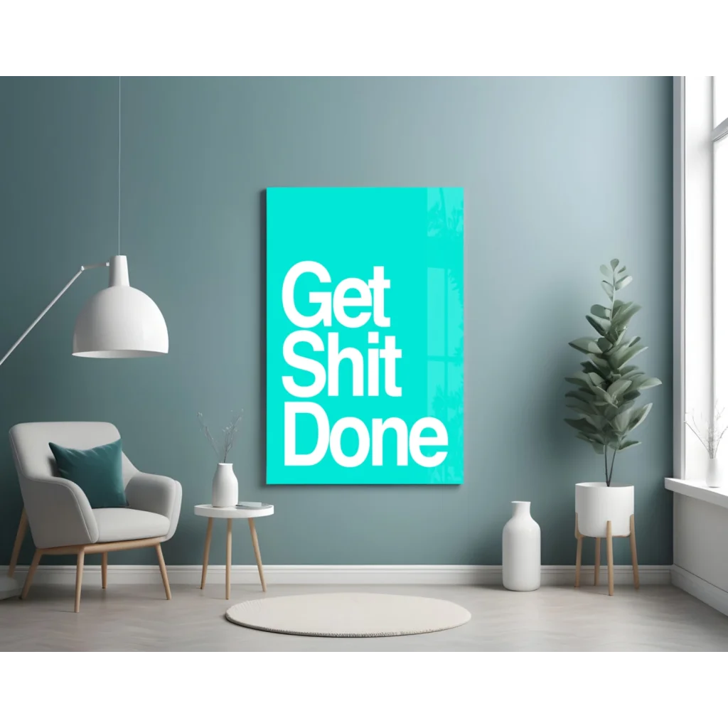 Teal get shit done glass wall art motivational poster