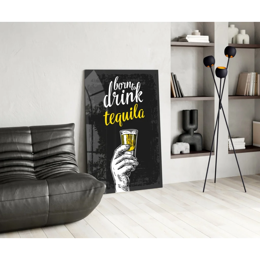 Black glass wall art print of hand holding tequila glass with Born to drink tequila text