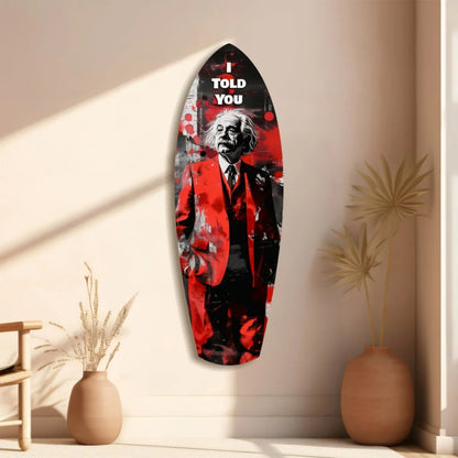 Stylized Einstein tempered glass art surfboard wall decor with I told you text