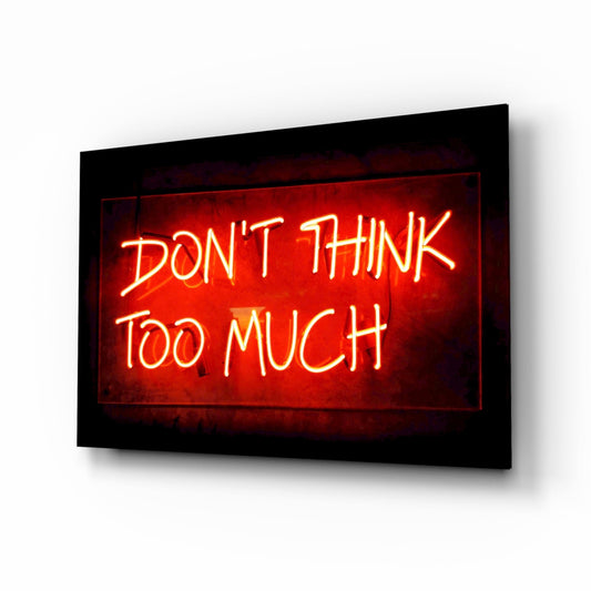 Don'T Think Too Much Glass Wall Art